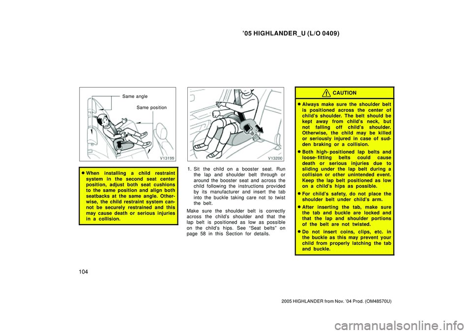 TOYOTA HIGHLANDER 2001 Service Repair Manual 05 HIGHLANDER_U (L/O 0409)
104
2005 HIGHLANDER from Nov. 04 Prod. (OM48570U)
Same angle
Same position
When installing a child restraint
system in the second seat center
position, adjust both seat c TOYOTA HIGHLANDER 2001 Service Repair Manual 05 HIGHLANDER_U (L/O 0409)
104
2005 HIGHLANDER from Nov. 04 Prod. (OM48570U)
Same angle
Same position
When installing a child restraint
system in the second seat center
position, adjust both seat c