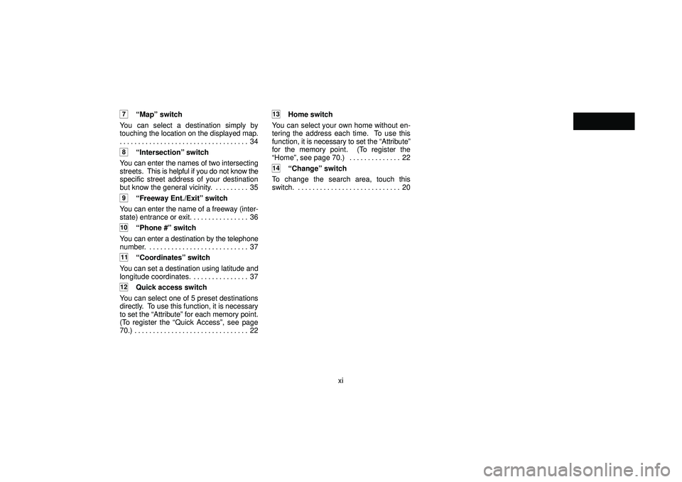 TOYOTA HIGHLANDER 2001 Service Repair Manual xi
7Mapº switch
You can select a destination simply by
touching the location on the displayed map.
34 . . . . . . . . . . . . . . . . . . . . . . . . . . . . . . . . . . .
8Intersectionº switch
Y TOYOTA HIGHLANDER 2001 Service Repair Manual xi
7Mapº switch
You can select a destination simply by
touching the location on the displayed map.
34 . . . . . . . . . . . . . . . . . . . . . . . . . . . . . . . . . . .
8Intersectionº switch
Y
