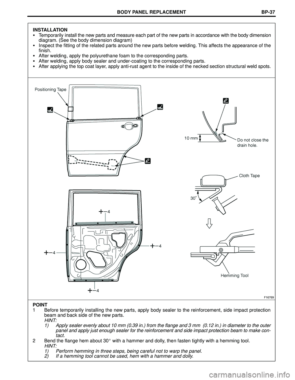 TOYOTA HIGHLANDER 2001 Service Repair Manual BODY PANEL REPLACEMENT
F16769
POINT
1 Before temporarily installing the new parts, apply body sealer to the reinforcement, side impact protection
beam and back side of the new parts.
HINT:
1) Apply se TOYOTA HIGHLANDER 2001 Service Repair Manual BODY PANEL REPLACEMENT
F16769
POINT
1 Before temporarily installing the new parts, apply body sealer to the reinforcement, side impact protection
beam and back side of the new parts.
HINT:
1) Apply se