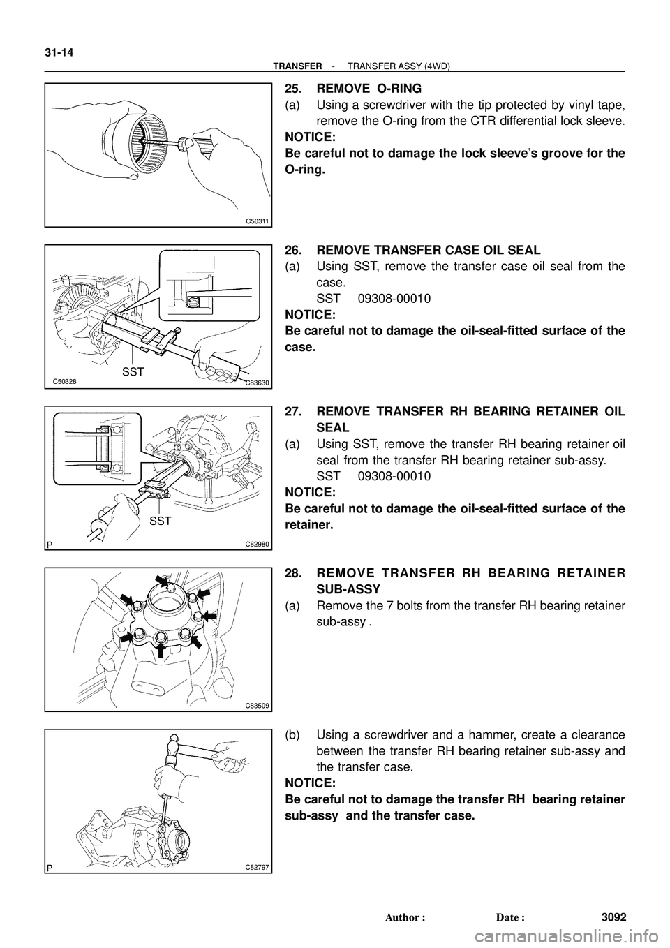 TOYOTA HIGHLANDER 2001 Service Repair Manual C50311
C50328C83630SST
C82980
SST
C83509
C82797
31-14
- TRANSFERTRANSFER ASSY (4WD)
3092 Author: Date:
25. REMOVE O-RING
(a) Using a screwdriver with the tip protected by vinyl tape,
remove the O-ri TOYOTA HIGHLANDER 2001 Service Repair Manual C50311
C50328C83630SST
C82980
SST
C83509
C82797
31-14
- TRANSFERTRANSFER ASSY (4WD)
3092 Author: Date:
25. REMOVE O-RING
(a) Using a screwdriver with the tip protected by vinyl tape,
remove the O-ri
