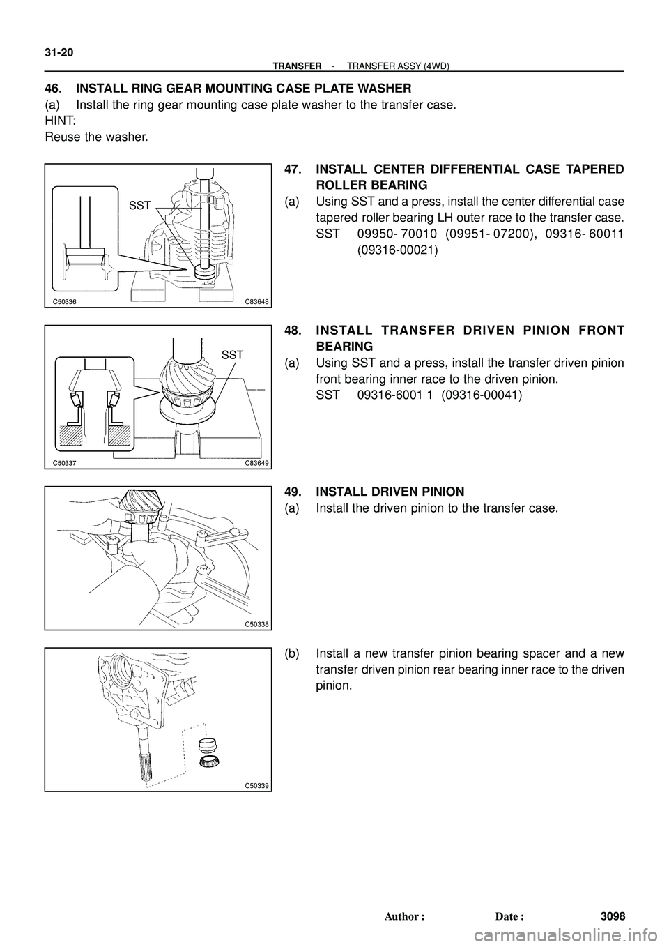 TOYOTA HIGHLANDER 2001  Service Repair Manual C50336C83648
SST
C50337C83649
SST
C50338
C50339
31-20
- TRANSFERTRANSFER ASSY (4WD)
3098 Author: Date:
46. INSTALL RING GEAR MOUNTING CASE PLATE WASHER
(a) Install the ring gear mounting case plate 