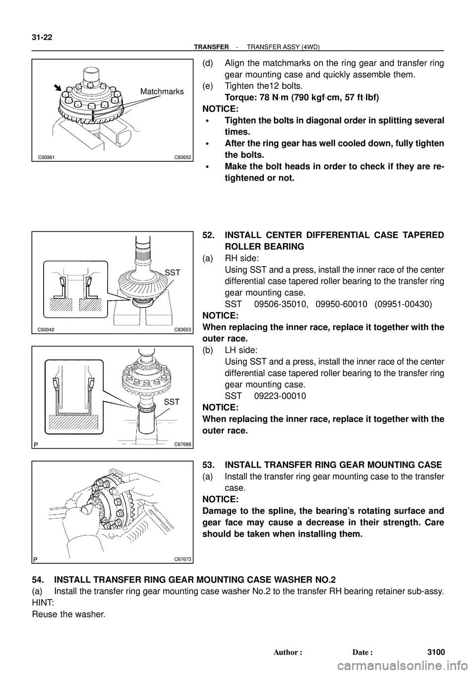 TOYOTA HIGHLANDER 2001 Service Repair Manual C50361C83652
Matchmarks
C50342C83653
SST
C67688
SST
C67673
31-22
- TRANSFERTRANSFER ASSY (4WD)
3100 Author: Date:
(d) Align the matchmarks on the ring gear and transfer ring
gear mounting case and q TOYOTA HIGHLANDER 2001 Service Repair Manual C50361C83652
Matchmarks
C50342C83653
SST
C67688
SST
C67673
31-22
- TRANSFERTRANSFER ASSY (4WD)
3100 Author: Date:
(d) Align the matchmarks on the ring gear and transfer ring
gear mounting case and q