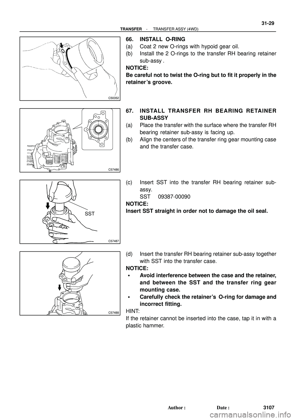 TOYOTA HIGHLANDER 2001 Service Repair Manual C50352
C57486
C57487
SST
C57488
- TRANSFERTRANSFER ASSY (4WD)
31-29
3107 Author: Date:
66. INSTALL O-RING
(a) Coat 2 new O-rings with hypoid gear oil.
(b) Install the 2 O-rings to the transfer RH be TOYOTA HIGHLANDER 2001 Service Repair Manual C50352
C57486
C57487
SST
C57488
- TRANSFERTRANSFER ASSY (4WD)
31-29
3107 Author: Date:
66. INSTALL O-RING
(a) Coat 2 new O-rings with hypoid gear oil.
(b) Install the 2 O-rings to the transfer RH be