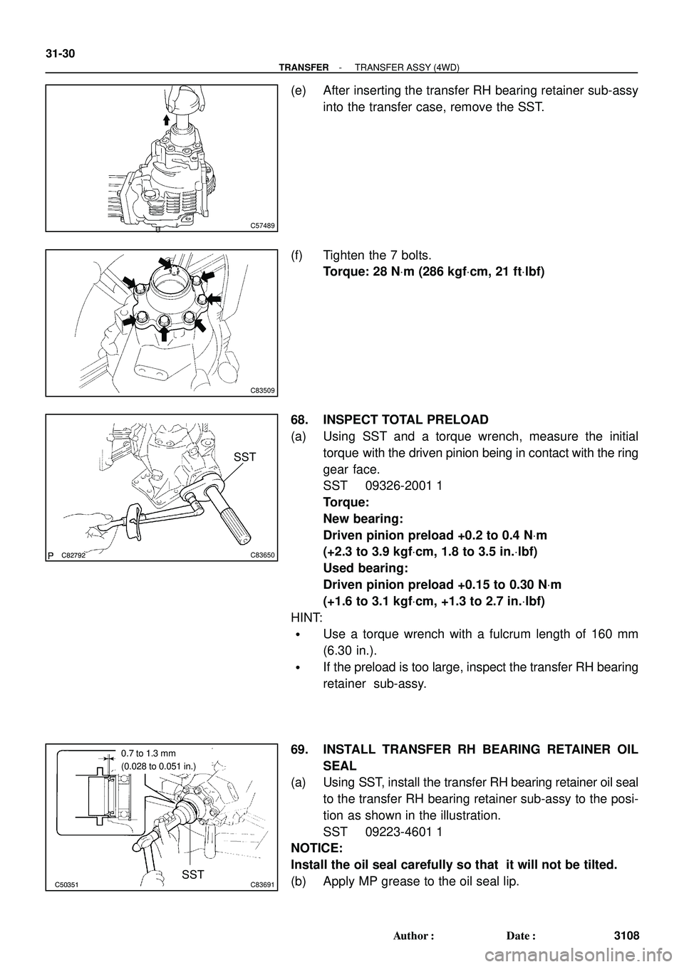 TOYOTA HIGHLANDER 2001 Service Repair Manual C57489
C83509
C82792C83650
SST
C50351C83691SST
0.7 to 1.3 mm
(0.028 to 0.051 in.)
31-30
- TRANSFERTRANSFER ASSY (4WD)
3108 Author: Date:
(e) After inserting the transfer RH bearing retainer sub-assy TOYOTA HIGHLANDER 2001 Service Repair Manual C57489
C83509
C82792C83650
SST
C50351C83691SST
0.7 to 1.3 mm
(0.028 to 0.051 in.)
31-30
- TRANSFERTRANSFER ASSY (4WD)
3108 Author: Date:
(e) After inserting the transfer RH bearing retainer sub-assy