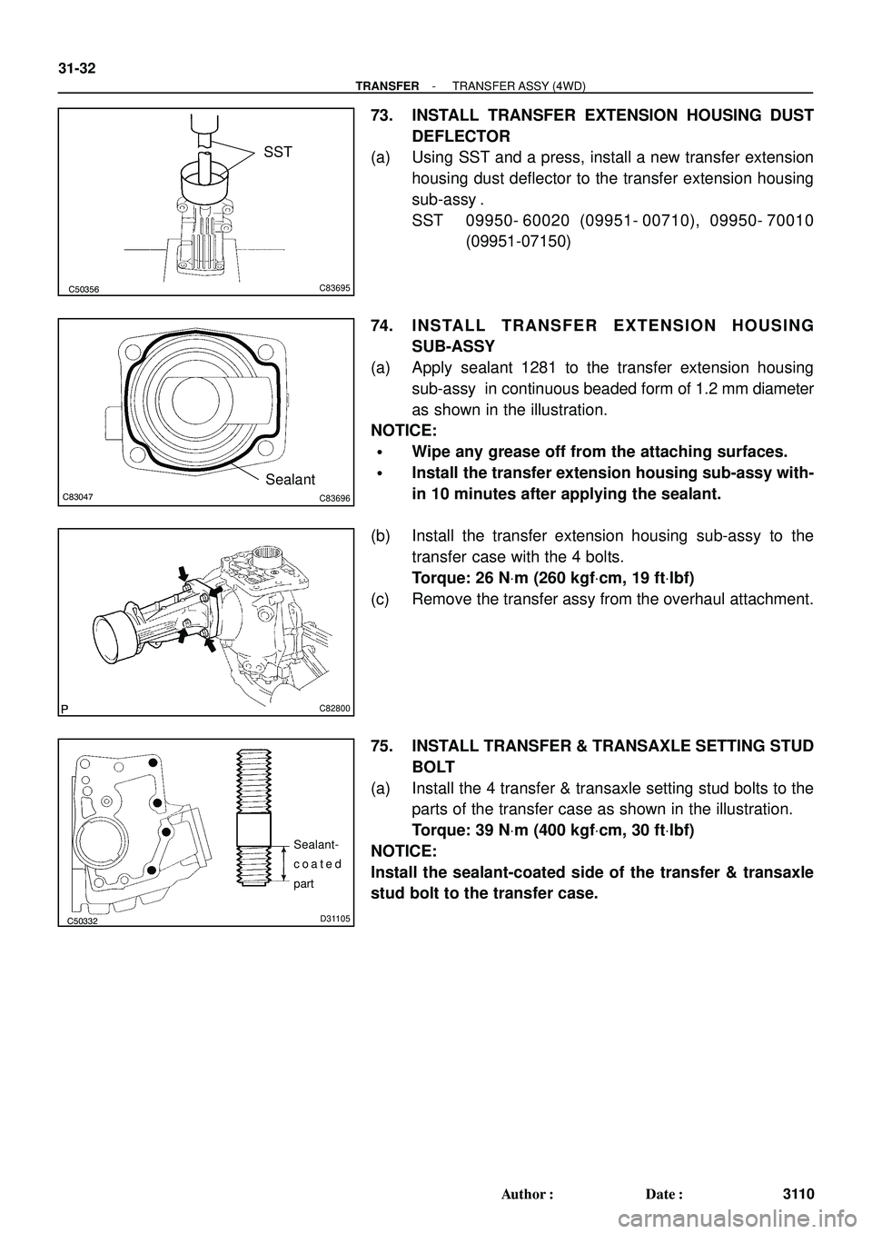 TOYOTA HIGHLANDER 2001 Service Repair Manual C50356C83695
SST
C83047C83696
Sealant
C82800
C50332D31105
Sealant-
coated
part
31-32
- TRANSFERTRANSFER ASSY (4WD)
3110 Author: Date:
73. INSTALL TRANSFER EXTENSION HOUSING DUST
DEFLECTOR
(a) Using TOYOTA HIGHLANDER 2001 Service Repair Manual C50356C83695
SST
C83047C83696
Sealant
C82800
C50332D31105
Sealant-
coated
part
31-32
- TRANSFERTRANSFER ASSY (4WD)
3110 Author: Date:
73. INSTALL TRANSFER EXTENSION HOUSING DUST
DEFLECTOR
(a) Using