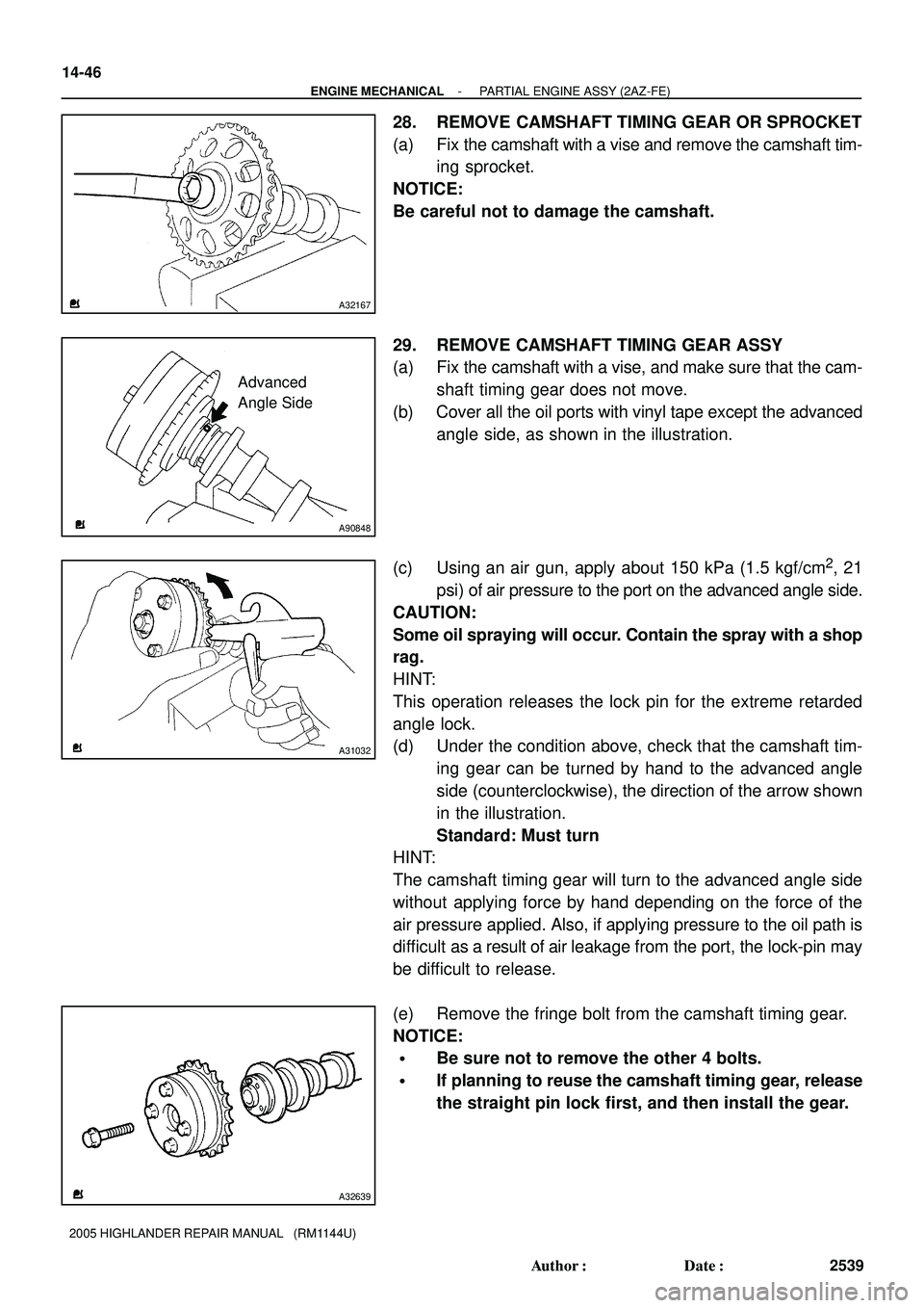 TOYOTA HIGHLANDER 2001 Service Repair Manual A32167
A90848
Advanced
Angle Side
A31032
A32639
14-46
- ENGINE MECHANICALPARTIAL ENGINE ASSY (2AZ-FE)
2539 Author: Date:
2005 HIGHLANDER REPAIR MANUAL (RM1144U)
28. REMOVE CAMSHAFT TIMING GEAR OR TOYOTA HIGHLANDER 2001 Service Repair Manual A32167
A90848
Advanced
Angle Side
A31032
A32639
14-46
- ENGINE MECHANICALPARTIAL ENGINE ASSY (2AZ-FE)
2539 Author: Date:
2005 HIGHLANDER REPAIR MANUAL (RM1144U)
28. REMOVE CAMSHAFT TIMING GEAR OR