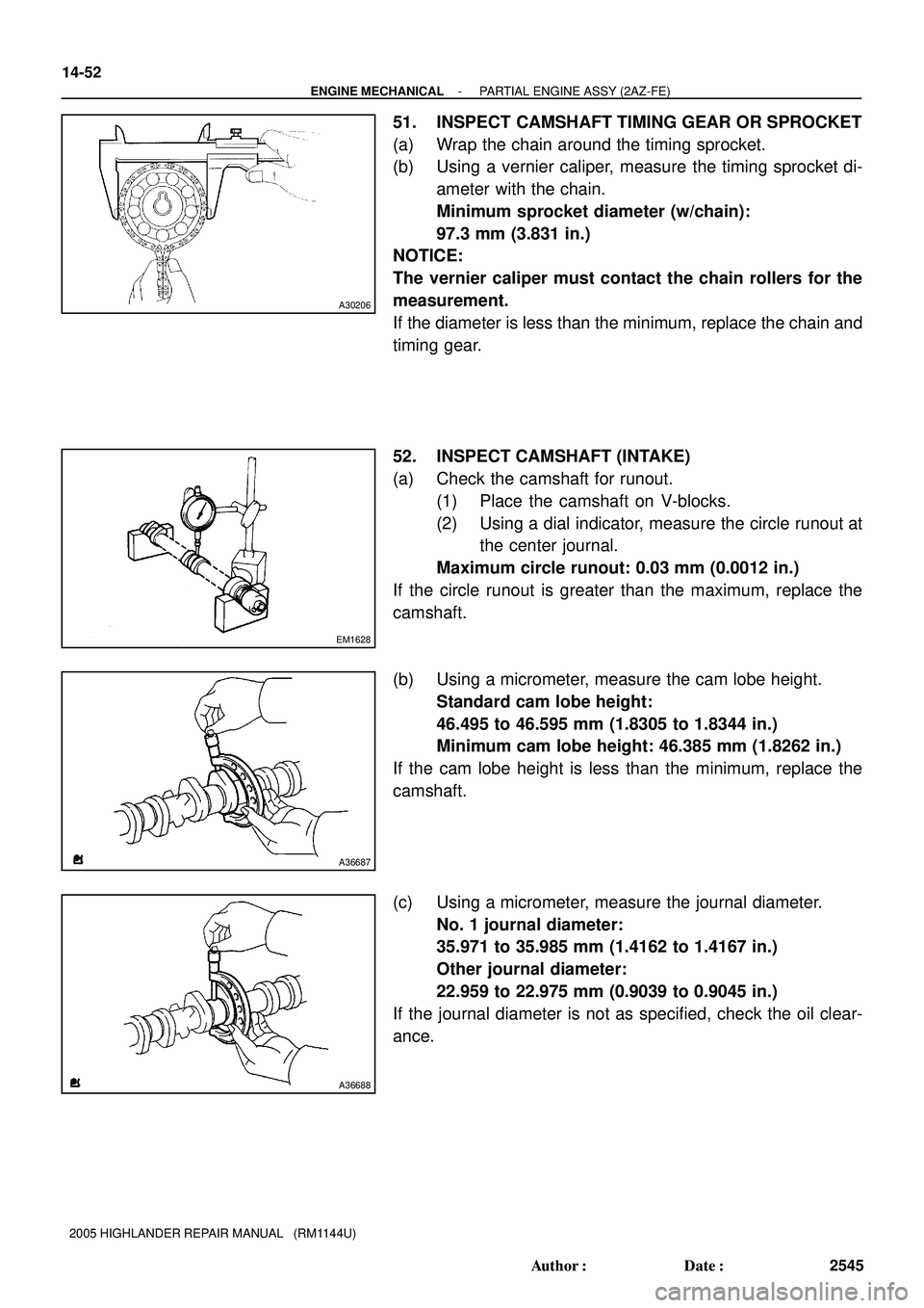 TOYOTA HIGHLANDER 2001 Service Repair Manual A30206
EM1628
A36687
A36688
14-52
- ENGINE MECHANICALPARTIAL ENGINE ASSY (2AZ-FE)
2545 Author: Date:
2005 HIGHLANDER REPAIR MANUAL (RM1144U)
51. INSPECT CAMSHAFT TIMING GEAR OR SPROCKET
(a) Wrap t TOYOTA HIGHLANDER 2001 Service Repair Manual A30206
EM1628
A36687
A36688
14-52
- ENGINE MECHANICALPARTIAL ENGINE ASSY (2AZ-FE)
2545 Author: Date:
2005 HIGHLANDER REPAIR MANUAL (RM1144U)
51. INSPECT CAMSHAFT TIMING GEAR OR SPROCKET
(a) Wrap t