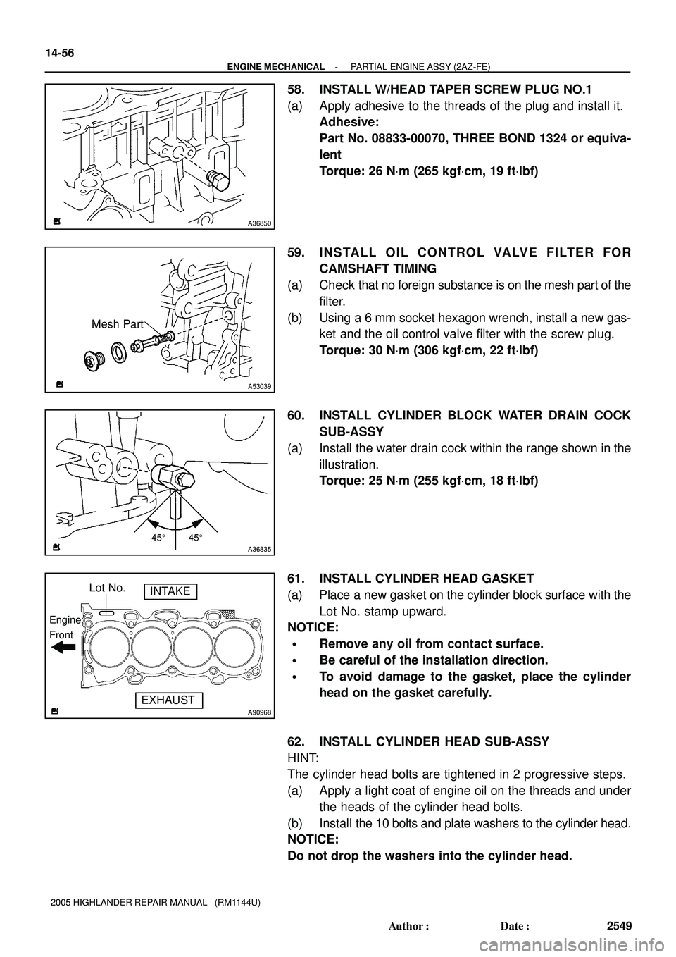 TOYOTA HIGHLANDER 2001 Service Repair Manual A36850
Mesh Part
A53039
4545A36835
A90968
Lot No.INTAKE
EXHAUST
Engine
Front
14-56
- ENGINE MECHANICALPARTIAL ENGINE ASSY (2AZ-FE)
2549 Author: Date:
2005 HIGHLANDER REPAIR MANUAL (RM1144U)
58. TOYOTA HIGHLANDER 2001 Service Repair Manual A36850
Mesh Part
A53039
4545A36835
A90968
Lot No.INTAKE
EXHAUST
Engine
Front
14-56
- ENGINE MECHANICALPARTIAL ENGINE ASSY (2AZ-FE)
2549 Author: Date:
2005 HIGHLANDER REPAIR MANUAL (RM1144U)
58.