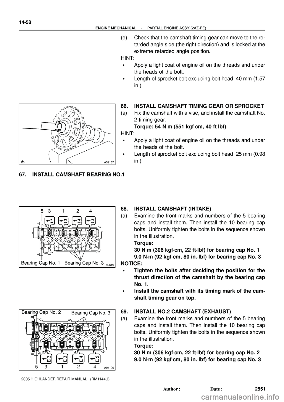 TOYOTA HIGHLANDER 2001 Service Repair Manual A32167
A92649
12 34 5
Bearing Cap No. 1Bearing Cap No. 3
A94196
Bearing Cap No. 2
Bearing Cap No. 3
53 1 2 4 14-58
- ENGINE MECHANICALPARTIAL ENGINE ASSY (2AZ-FE)
2551 Author: Date:
2005 HIGHLANDER TOYOTA HIGHLANDER 2001 Service Repair Manual A32167
A92649
12 34 5
Bearing Cap No. 1Bearing Cap No. 3
A94196
Bearing Cap No. 2
Bearing Cap No. 3
53 1 2 4 14-58
- ENGINE MECHANICALPARTIAL ENGINE ASSY (2AZ-FE)
2551 Author: Date:
2005 HIGHLANDER