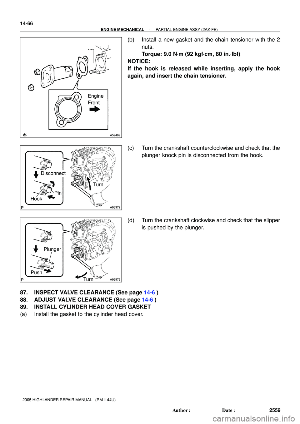 TOYOTA HIGHLANDER 2001  Service Repair Manual Engine
Front
A52462
A93972
Disconnect
HookPin
Turn
A93973
Plunger
Push
Turn
14-66
- ENGINE MECHANICALPARTIAL ENGINE ASSY (2AZ-FE)
2559 Author: Date:
2005 HIGHLANDER REPAIR MANUAL   (RM1144U)
(b) Ins