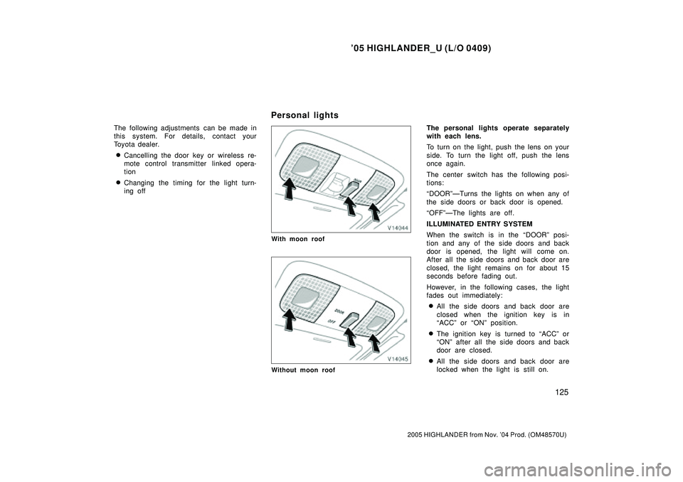 TOYOTA HIGHLANDER 2001 Service Repair Manual 05 HIGHLANDER_U (L/O 0409)
125
2005 HIGHLANDER from Nov. 04 Prod. (OM48570U)
The following adjustments can be made in
this system. For details, contact your
Toyota dealer.
Cancelling the door key TOYOTA HIGHLANDER 2001 Service Repair Manual 05 HIGHLANDER_U (L/O 0409)
125
2005 HIGHLANDER from Nov. 04 Prod. (OM48570U)
The following adjustments can be made in
this system. For details, contact your
Toyota dealer.
Cancelling the door key
