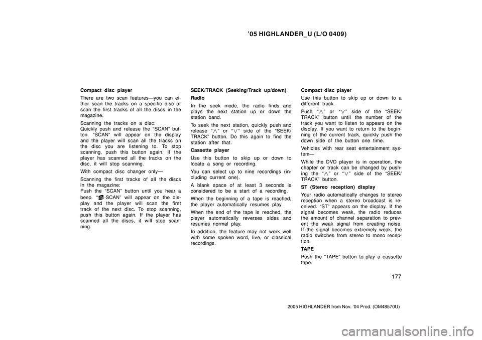 TOYOTA HIGHLANDER 2001 Service Repair Manual 05 HIGHLANDER_U (L/O 0409)
177
2005 HIGHLANDER from Nov. 04 Prod. (OM48570U)
Compact disc player
There are two scan featuresÐyou can ei-
ther scan the tracks on a specific disc or
scan the first tr TOYOTA HIGHLANDER 2001 Service Repair Manual 05 HIGHLANDER_U (L/O 0409)
177
2005 HIGHLANDER from Nov. 04 Prod. (OM48570U)
Compact disc player
There are two scan featuresÐyou can ei-
ther scan the tracks on a specific disc or
scan the first tr