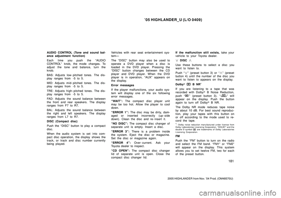 TOYOTA HIGHLANDER 2001 Service Repair Manual 05 HIGHLANDER_U (L/O 0409)
181
2005 HIGHLANDER from Nov. 04 Prod. (OM48570U)
AUDIO CONTROL (Tone and sound bal-
ance adjustment function)
Each time you push the AUDIO
CONTROLº knob, the mode chan TOYOTA HIGHLANDER 2001 Service Repair Manual 05 HIGHLANDER_U (L/O 0409)
181
2005 HIGHLANDER from Nov. 04 Prod. (OM48570U)
AUDIO CONTROL (Tone and sound bal-
ance adjustment function)
Each time you push the AUDIO
CONTROLº knob, the mode chan
