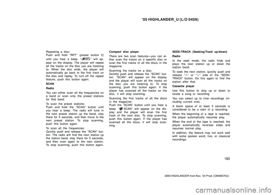 TOYOTA HIGHLANDER 2001 Service Repair Manual 05 HIGHLANDER_U (L/O 0409)
183
2005 HIGHLANDER from Nov. 04 Prod. (OM48570U)
Repeating a disc:
Push and hold RPTº (preset button 2)
until you hear a beep.
º will ap-
pear on the display. The pl TOYOTA HIGHLANDER 2001 Service Repair Manual 05 HIGHLANDER_U (L/O 0409)
183
2005 HIGHLANDER from Nov. 04 Prod. (OM48570U)
Repeating a disc:
Push and hold RPTº (preset button 2)
until you hear a beep.
º will ap-
pear on the display. The pl