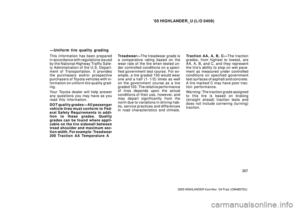 TOYOTA HIGHLANDER 2001  Service Repair Manual 05 HIGHLANDER_U (L/O 0409)
307
2005 HIGHLANDER from Nov. 04 Prod. (OM48570U)
This information has been prepared
in accordance with regulations issued
by the National Highway Traffic Safe-
ty Adminis