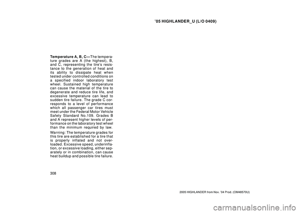 TOYOTA HIGHLANDER 2001  Service Repair Manual 05 HIGHLANDER_U (L/O 0409)
308
2005 HIGHLANDER from Nov. 04 Prod. (OM48570U)
Temperature A, B, CÐT he tem per a-
ture grades are A (the highest), B,
and C, representing the tires resis-
tance to t