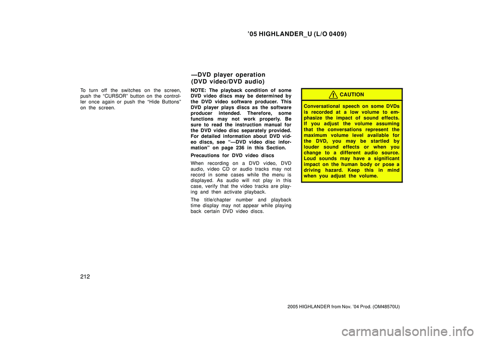 TOYOTA HIGHLANDER 2001 Service Repair Manual 05 HIGHLANDER_U (L/O 0409)
212
2005 HIGHLANDER from Nov. 04 Prod. (OM48570U)
To turn off the switches on the screen,
push the CURSORº button on the control-
ler once again or push the Hide Butto TOYOTA HIGHLANDER 2001 Service Repair Manual 05 HIGHLANDER_U (L/O 0409)
212
2005 HIGHLANDER from Nov. 04 Prod. (OM48570U)
To turn off the switches on the screen,
push the CURSORº button on the control-
ler once again or push the Hide Butto