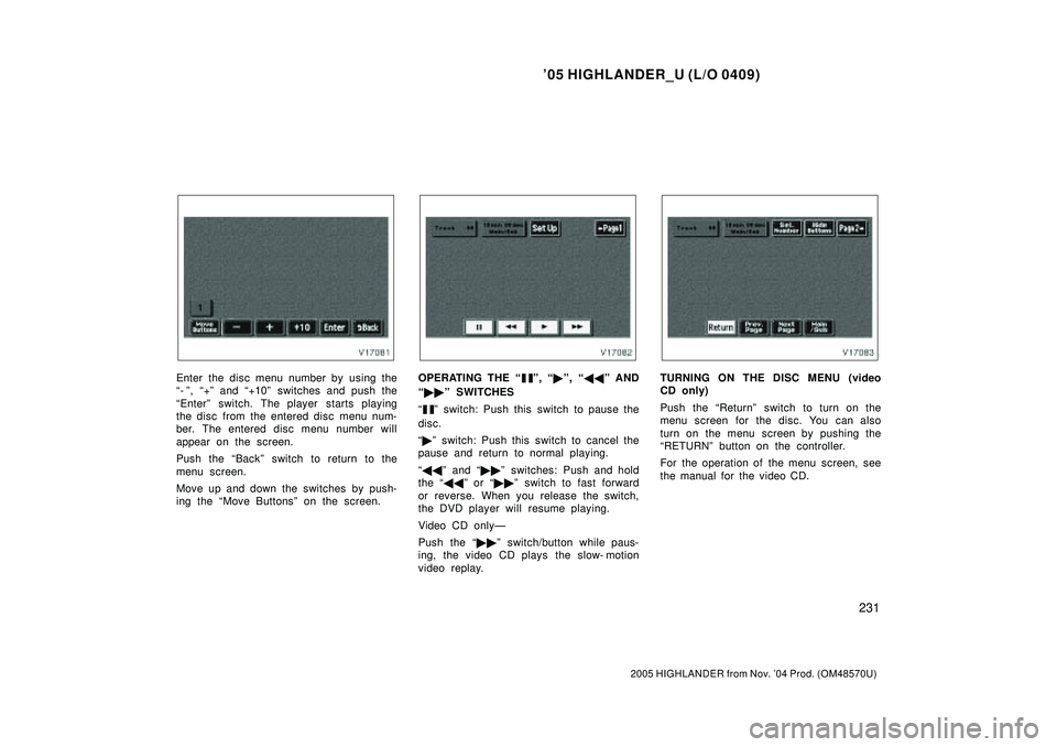 TOYOTA HIGHLANDER 2001 Service Repair Manual 05 HIGHLANDER_U (L/O 0409)
231
2005 HIGHLANDER from Nov. 04 Prod. (OM48570U)
Enter the disc menu number by using the
- º, +º and +10º switches and push the
Enterº switch. The player starts p TOYOTA HIGHLANDER 2001 Service Repair Manual 05 HIGHLANDER_U (L/O 0409)
231
2005 HIGHLANDER from Nov. 04 Prod. (OM48570U)
Enter the disc menu number by using the
- º, +º and +10º switches and push the
Enterº switch. The player starts p
