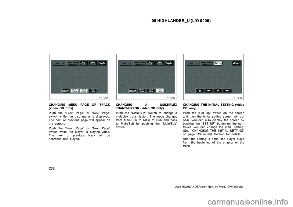 TOYOTA HIGHLANDER 2001 Service Repair Manual 05 HIGHLANDER_U (L/O 0409)
232
2005 HIGHLANDER from Nov. 04 Prod. (OM48570U)
CHANGING MENU PAGE OR TRACK
(video CD only)
Push the Prev. Pageº or Next Pageº
switch while the disc menu is displaye TOYOTA HIGHLANDER 2001 Service Repair Manual 05 HIGHLANDER_U (L/O 0409)
232
2005 HIGHLANDER from Nov. 04 Prod. (OM48570U)
CHANGING MENU PAGE OR TRACK
(video CD only)
Push the Prev. Pageº or Next Pageº
switch while the disc menu is displaye