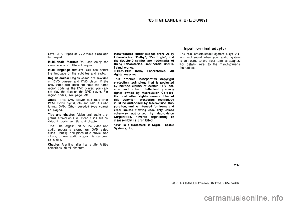TOYOTA HIGHLANDER 2001 Service Repair Manual 05 HIGHLANDER_U (L/O 0409)
237
2005 HIGHLANDER from Nov. 04 Prod. (OM48570U)
Level 8: All types of DVD video discs can
be played.
Multi- angle feature: You can enjoy the
same scene at different angl TOYOTA HIGHLANDER 2001 Service Repair Manual 05 HIGHLANDER_U (L/O 0409)
237
2005 HIGHLANDER from Nov. 04 Prod. (OM48570U)
Level 8: All types of DVD video discs can
be played.
Multi- angle feature: You can enjoy the
same scene at different angl