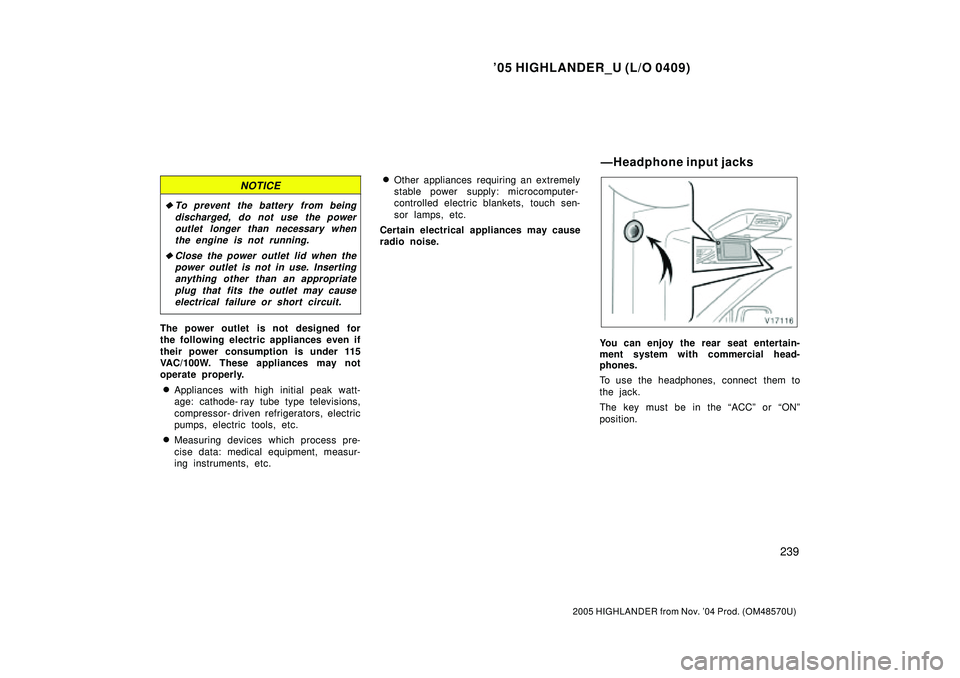 TOYOTA HIGHLANDER 2001 Service Repair Manual 05 HIGHLANDER_U (L/O 0409)
239
2005 HIGHLANDER from Nov. 04 Prod. (OM48570U)
NOTICE
To prevent the battery from being
discharged, do not use the power
outlet longer than necessary when
the engine i TOYOTA HIGHLANDER 2001 Service Repair Manual 05 HIGHLANDER_U (L/O 0409)
239
2005 HIGHLANDER from Nov. 04 Prod. (OM48570U)
NOTICE
To prevent the battery from being
discharged, do not use the power
outlet longer than necessary when
the engine i