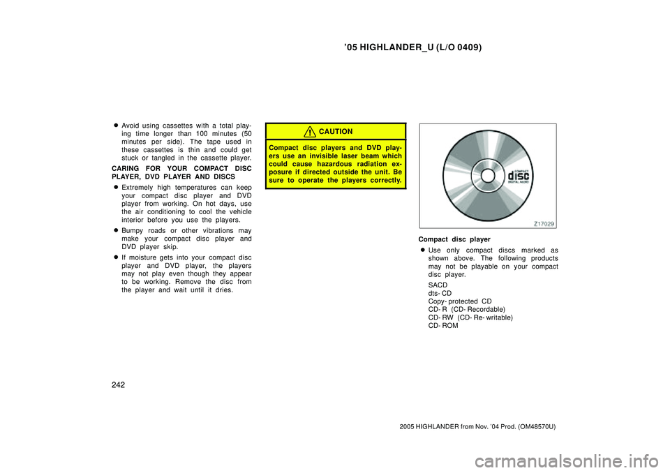 TOYOTA HIGHLANDER 2001 Service Repair Manual 05 HIGHLANDER_U (L/O 0409)
242
2005 HIGHLANDER from Nov. 04 Prod. (OM48570U)
Avoid using cassettes with a total play-
ing time longer than 100 minutes (50
minutes per side). The tape used in
these TOYOTA HIGHLANDER 2001 Service Repair Manual 05 HIGHLANDER_U (L/O 0409)
242
2005 HIGHLANDER from Nov. 04 Prod. (OM48570U)
Avoid using cassettes with a total play-
ing time longer than 100 minutes (50
minutes per side). The tape used in
these