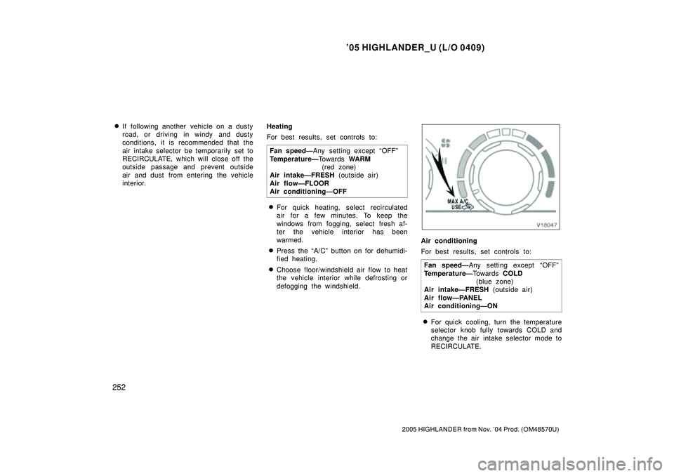 TOYOTA HIGHLANDER 2001 Service Repair Manual 05 HIGHLANDER_U (L/O 0409)
252
2005 HIGHLANDER from Nov. 04 Prod. (OM48570U)
If following another vehicle on a dusty
road, or driving in windy and dusty
conditions, it is recommended that the
air TOYOTA HIGHLANDER 2001 Service Repair Manual 05 HIGHLANDER_U (L/O 0409)
252
2005 HIGHLANDER from Nov. 04 Prod. (OM48570U)
If following another vehicle on a dusty
road, or driving in windy and dusty
conditions, it is recommended that the
air