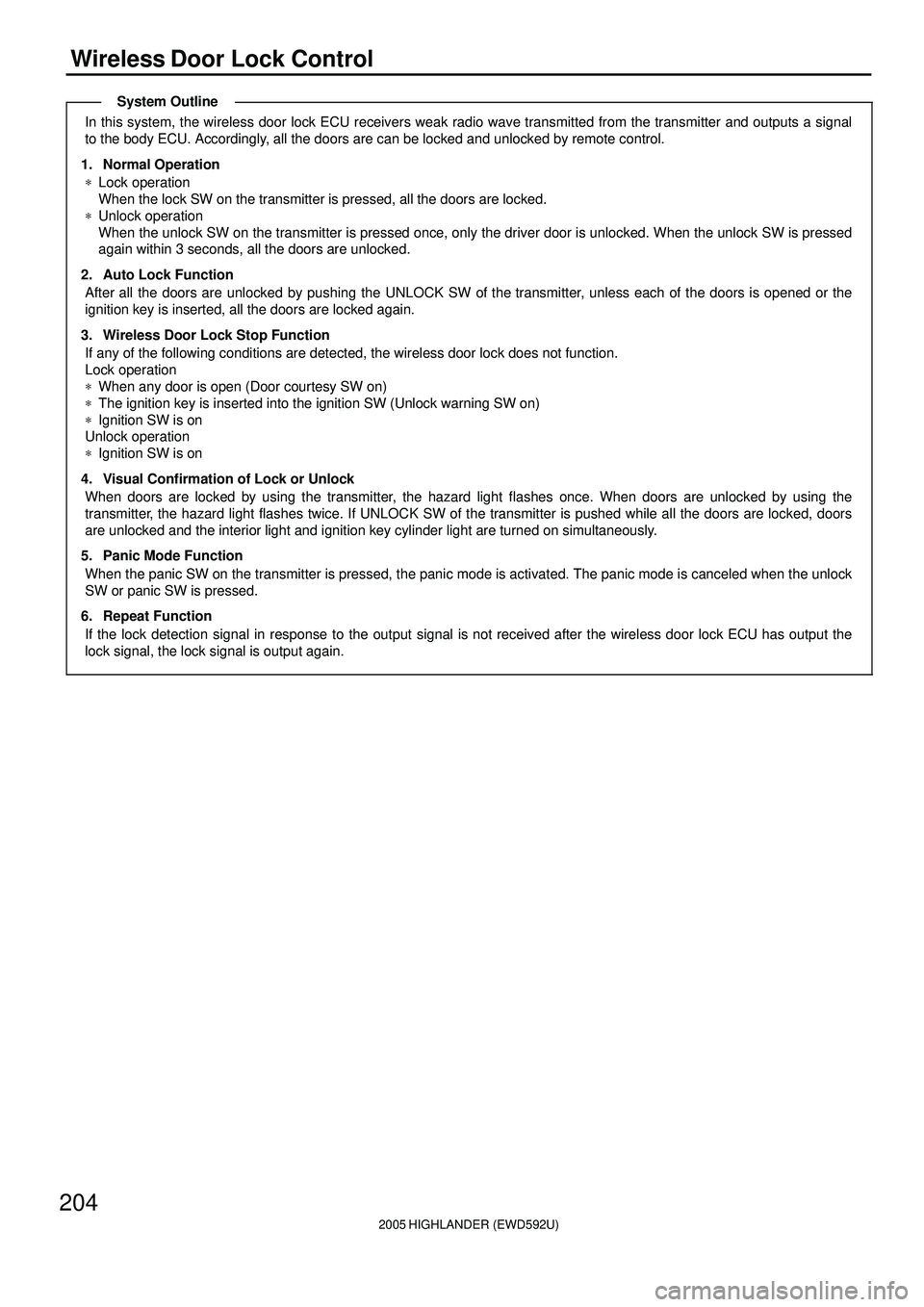 TOYOTA HIGHLANDER 2001  Service Repair Manual 2005 HIGHLANDER (EWD592U)
204
Wireless Door Lock Control
In this system, the wireless door lock ECU receivers weak radio wave transmitted from the transmitter and outputs a signal
to the body ECU. Acc