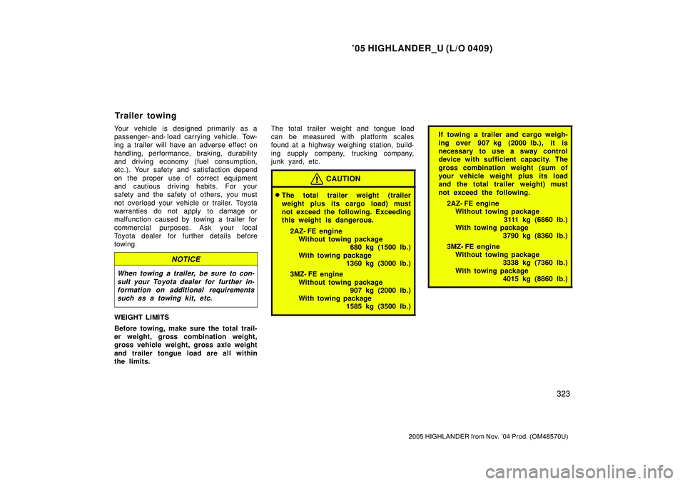 TOYOTA HIGHLANDER 2001 Service Repair Manual 05 HIGHLANDER_U (L/O 0409)
323
2005 HIGHLANDER from Nov. 04 Prod. (OM48570U)
Your vehicle is designed primarily as a
passenger- and- load carrying vehicle. Tow-
ing a trailer will have an adverse ef TOYOTA HIGHLANDER 2001 Service Repair Manual 05 HIGHLANDER_U (L/O 0409)
323
2005 HIGHLANDER from Nov. 04 Prod. (OM48570U)
Your vehicle is designed primarily as a
passenger- and- load carrying vehicle. Tow-
ing a trailer will have an adverse ef