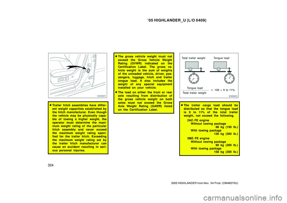 TOYOTA HIGHLANDER 2001 Service Repair Manual 05 HIGHLANDER_U (L/O 0409)
324
2005 HIGHLANDER from Nov. 04 Prod. (OM48570U)
Trailer hitch assemblies have differ-
ent weight capacities established by
the hitch manufacturer. Even though
the vehic TOYOTA HIGHLANDER 2001 Service Repair Manual 05 HIGHLANDER_U (L/O 0409)
324
2005 HIGHLANDER from Nov. 04 Prod. (OM48570U)
Trailer hitch assemblies have differ-
ent weight capacities established by
the hitch manufacturer. Even though
the vehic