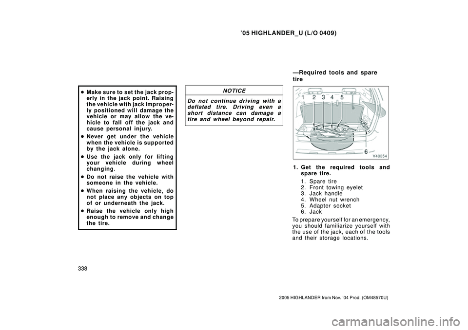 TOYOTA HIGHLANDER 2001 Service Repair Manual 05 HIGHLANDER_U (L/O 0409)
338
2005 HIGHLANDER from Nov. 04 Prod. (OM48570U)
Make sure to set the jack prop-
erly in the jack point. Raising
the vehicle with jack improper-
ly positioned will damag TOYOTA HIGHLANDER 2001 Service Repair Manual 05 HIGHLANDER_U (L/O 0409)
338
2005 HIGHLANDER from Nov. 04 Prod. (OM48570U)
Make sure to set the jack prop-
erly in the jack point. Raising
the vehicle with jack improper-
ly positioned will damag