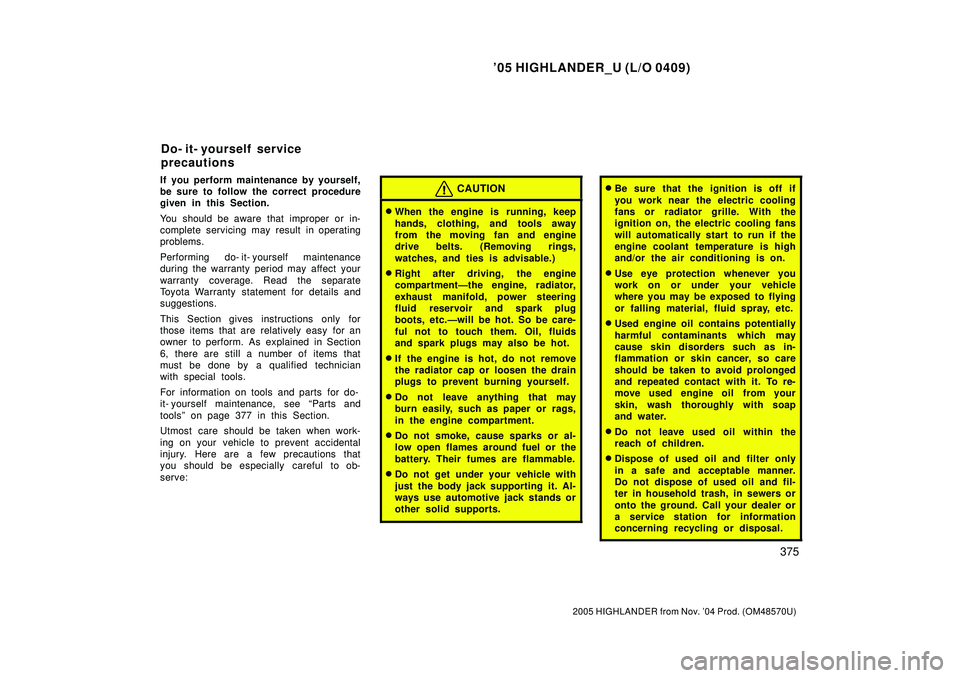 TOYOTA HIGHLANDER 2001 Service Repair Manual 05 HIGHLANDER_U (L/O 0409)
375
2005 HIGHLANDER from Nov. 04 Prod. (OM48570U)
If you perform maintenance by yourself,
be sure to follow the correct procedure
given in this Section.
You should be awar TOYOTA HIGHLANDER 2001 Service Repair Manual 05 HIGHLANDER_U (L/O 0409)
375
2005 HIGHLANDER from Nov. 04 Prod. (OM48570U)
If you perform maintenance by yourself,
be sure to follow the correct procedure
given in this Section.
You should be awar