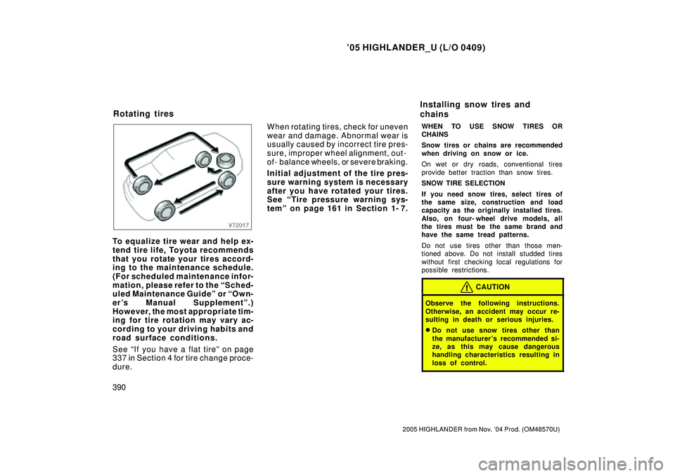 TOYOTA HIGHLANDER 2001 Service Repair Manual 05 HIGHLANDER_U (L/O 0409)
390
2005 HIGHLANDER from Nov. 04 Prod. (OM48570U)
To equalize tire wear and help ex-
tend tire life, Toyota recommends
that you rotate your tires accord-
ing to the mainte TOYOTA HIGHLANDER 2001 Service Repair Manual 05 HIGHLANDER_U (L/O 0409)
390
2005 HIGHLANDER from Nov. 04 Prod. (OM48570U)
To equalize tire wear and help ex-
tend tire life, Toyota recommends
that you rotate your tires accord-
ing to the mainte