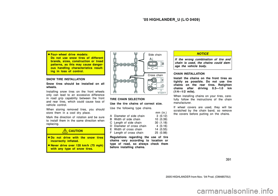 TOYOTA HIGHLANDER 2001 Service Repair Manual 05 HIGHLANDER_U (L/O 0409)
391
2005 HIGHLANDER from Nov. 04 Prod. (OM48570U)
Four- wheel drive models:
Do not use snow tires of different
brands, sizes, construction or tread
patterns, as this may TOYOTA HIGHLANDER 2001 Service Repair Manual 05 HIGHLANDER_U (L/O 0409)
391
2005 HIGHLANDER from Nov. 04 Prod. (OM48570U)
Four- wheel drive models:
Do not use snow tires of different
brands, sizes, construction or tread
patterns, as this may