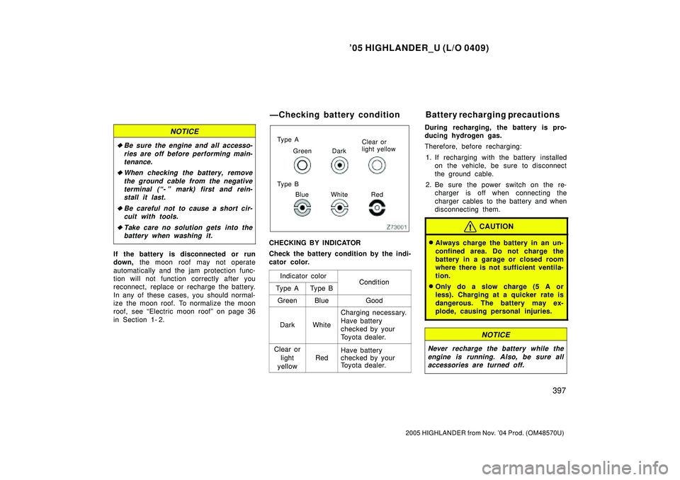 TOYOTA HIGHLANDER 2001 Service Repair Manual 05 HIGHLANDER_U (L/O 0409)
397
2005 HIGHLANDER from Nov. 04 Prod. (OM48570U)
NOTICE
Be sure the engine and all accesso-
ries are off before performing main-
tenance.
When checking the battery, rem TOYOTA HIGHLANDER 2001 Service Repair Manual 05 HIGHLANDER_U (L/O 0409)
397
2005 HIGHLANDER from Nov. 04 Prod. (OM48570U)
NOTICE
Be sure the engine and all accesso-
ries are off before performing main-
tenance.
When checking the battery, rem