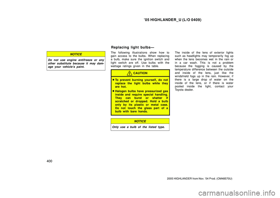 TOYOTA HIGHLANDER 2001 Service Repair Manual 05 HIGHLANDER_U (L/O 0409)
400
2005 HIGHLANDER from Nov. 04 Prod. (OM48570U)
NOTICE
Do not use engine antifreeze or any
other substitute because it may dam-
age your vehicles paint.
The following i TOYOTA HIGHLANDER 2001 Service Repair Manual 05 HIGHLANDER_U (L/O 0409)
400
2005 HIGHLANDER from Nov. 04 Prod. (OM48570U)
NOTICE
Do not use engine antifreeze or any
other substitute because it may dam-
age your vehicles paint.
The following i