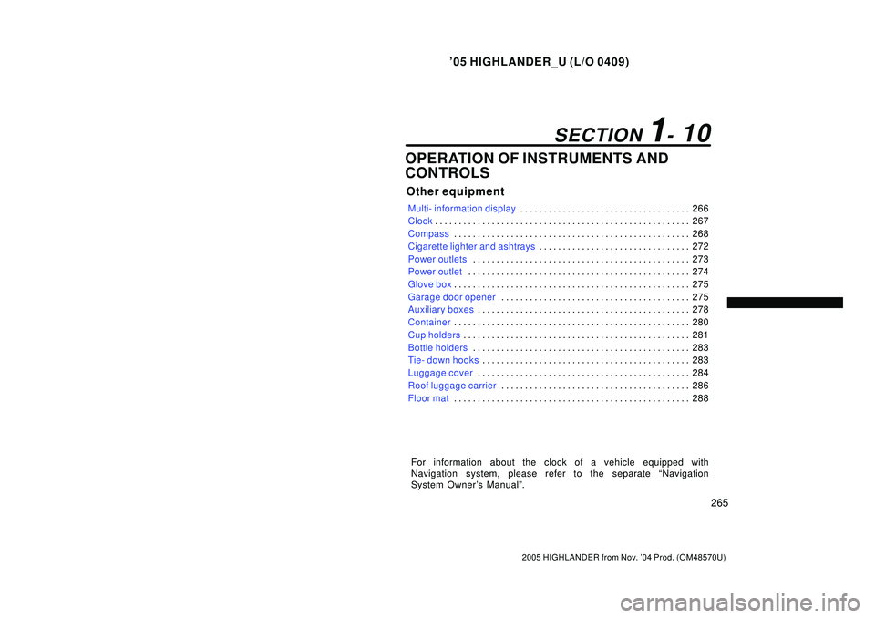 TOYOTA HIGHLANDER 2001 Service Repair Manual 05 HIGHLANDER_U (L/O 0409)
265
2005 HIGHLANDER from Nov. 04 Prod. (OM48570U)
OPERATION OF INSTRUMENTS AND
CONTROLS
Other equipment
Multi- information display266 . . . . . . . . . . . . . . . . . . . TOYOTA HIGHLANDER 2001 Service Repair Manual 05 HIGHLANDER_U (L/O 0409)
265
2005 HIGHLANDER from Nov. 04 Prod. (OM48570U)
OPERATION OF INSTRUMENTS AND
CONTROLS
Other equipment
Multi- information display266 . . . . . . . . . . . . . . . . . . .