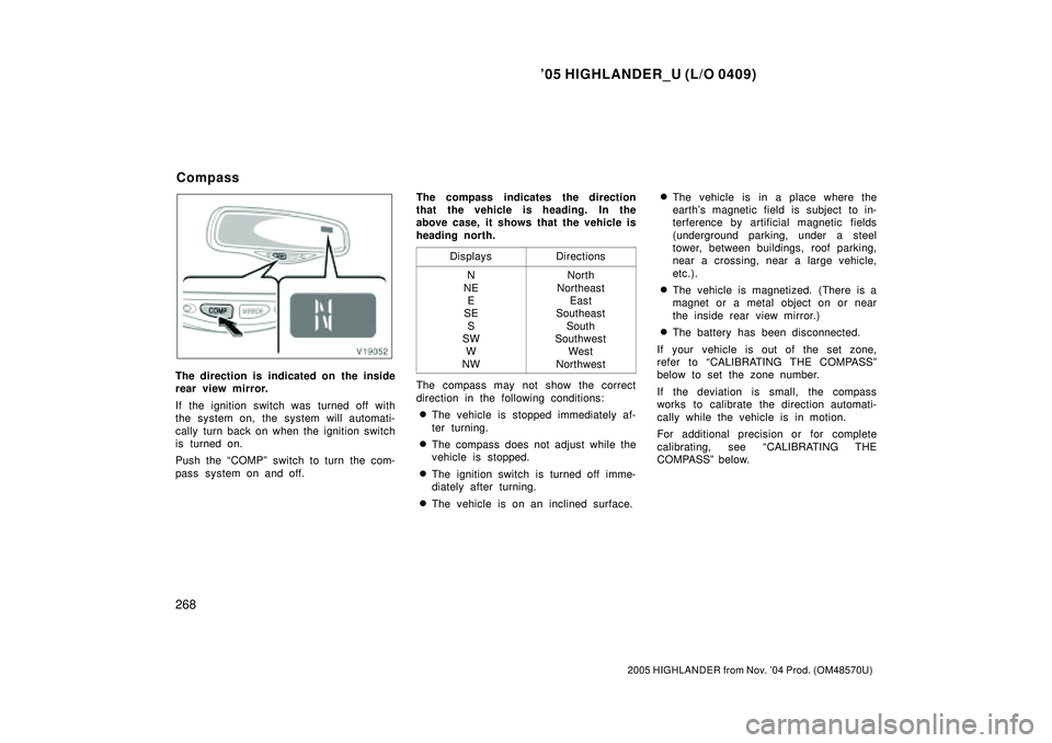 TOYOTA HIGHLANDER 2001 Service Repair Manual 05 HIGHLANDER_U (L/O 0409)
268
2005 HIGHLANDER from Nov. 04 Prod. (OM48570U)
The direction is indicated on the inside
rear view mirror.
If the ignition switch was turned off with
the system on, the TOYOTA HIGHLANDER 2001 Service Repair Manual 05 HIGHLANDER_U (L/O 0409)
268
2005 HIGHLANDER from Nov. 04 Prod. (OM48570U)
The direction is indicated on the inside
rear view mirror.
If the ignition switch was turned off with
the system on, the