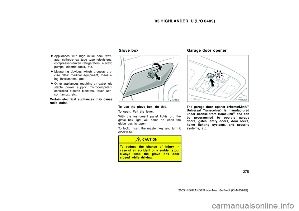 TOYOTA HIGHLANDER 2001 Service Repair Manual 05 HIGHLANDER_U (L/O 0409)
275
2005 HIGHLANDER from Nov. 04 Prod. (OM48570U)
Appliances with high initial peak watt-
age: cathode- ray tube type televisions,
compressor- driven refrigerators, elect TOYOTA HIGHLANDER 2001 Service Repair Manual 05 HIGHLANDER_U (L/O 0409)
275
2005 HIGHLANDER from Nov. 04 Prod. (OM48570U)
Appliances with high initial peak watt-
age: cathode- ray tube type televisions,
compressor- driven refrigerators, elect