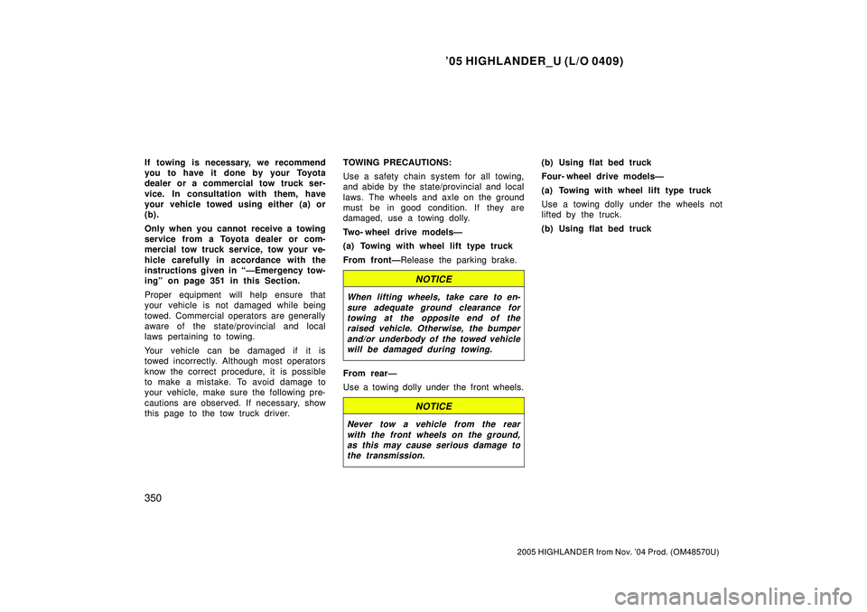 TOYOTA HIGHLANDER 2001 Service Repair Manual 05 HIGHLANDER_U (L/O 0409)
350
2005 HIGHLANDER from Nov. 04 Prod. (OM48570U)
If towing is necessary, we recommend
you to have it done by your Toyota
dealer or a commercial tow truck ser-
vice. In c TOYOTA HIGHLANDER 2001 Service Repair Manual 05 HIGHLANDER_U (L/O 0409)
350
2005 HIGHLANDER from Nov. 04 Prod. (OM48570U)
If towing is necessary, we recommend
you to have it done by your Toyota
dealer or a commercial tow truck ser-
vice. In c