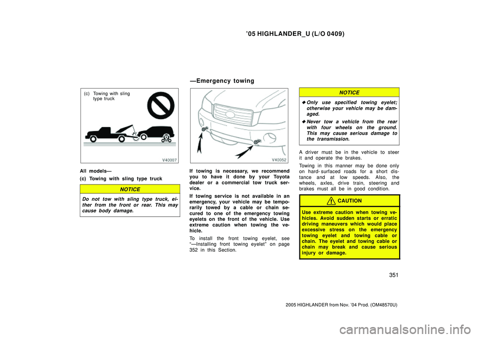 TOYOTA HIGHLANDER 2001 Service Repair Manual 05 HIGHLANDER_U (L/O 0409)
351
2005 HIGHLANDER from Nov. 04 Prod. (OM48570U)
(c) Towing with sling
type truck
All modelsÐ
(c) Towing with sling type truck
NOTICE
Do not tow with sling type truck, TOYOTA HIGHLANDER 2001 Service Repair Manual 05 HIGHLANDER_U (L/O 0409)
351
2005 HIGHLANDER from Nov. 04 Prod. (OM48570U)
(c) Towing with sling
type truck
All modelsÐ
(c) Towing with sling type truck
NOTICE
Do not tow with sling type truck,
