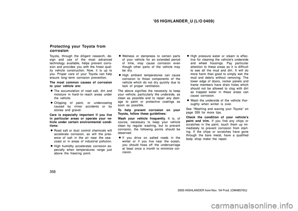 TOYOTA HIGHLANDER 2001 Service Repair Manual 05 HIGHLANDER_U (L/O 0409)
358
2005 HIGHLANDER from Nov. 04 Prod. (OM48570U)
Toyota, through the diligent research, de-
sign and use of the most advanced
technology available, helps prevent corro-
s TOYOTA HIGHLANDER 2001 Service Repair Manual 05 HIGHLANDER_U (L/O 0409)
358
2005 HIGHLANDER from Nov. 04 Prod. (OM48570U)
Toyota, through the diligent research, de-
sign and use of the most advanced
technology available, helps prevent corro-
s