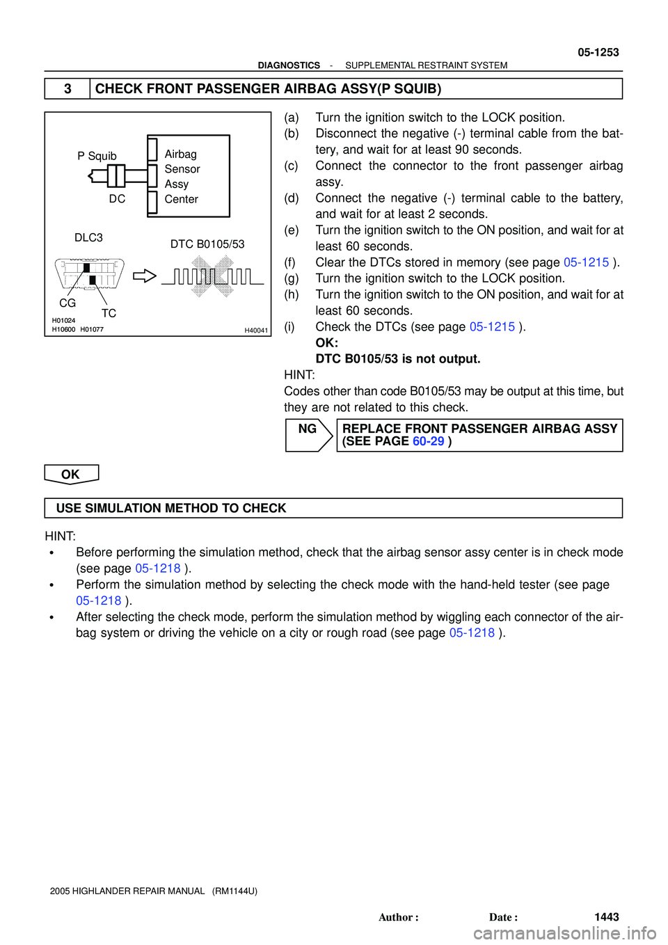TOYOTA HIGHLANDER 2001 Service Repair Manual H10600H01077H01024H10600H01077H01024H40041
P Squib
DTC B0105/53 DLC3
CG
TCAirbag
Sensor
Assy
Center C D
- DIAGNOSTICSSUPPLEMENTAL RESTRAINT SYSTEM
05-1253
1443 Author: Date:
2005 HIGHLANDER REPAIR M TOYOTA HIGHLANDER 2001 Service Repair Manual H10600H01077H01024H10600H01077H01024H40041
P Squib
DTC B0105/53 DLC3
CG
TCAirbag
Sensor
Assy
Center C D
- DIAGNOSTICSSUPPLEMENTAL RESTRAINT SYSTEM
05-1253
1443 Author: Date:
2005 HIGHLANDER REPAIR M