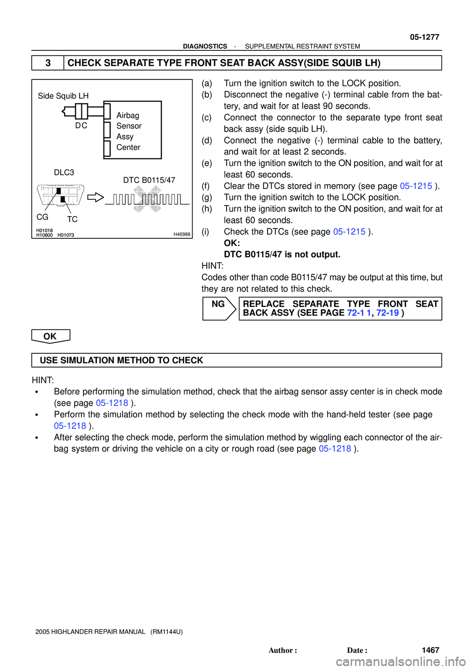 TOYOTA HIGHLANDER 2001 Service Repair Manual H01018
H10600 H01073H01018
H10600 H01073H40988
Side Squib LH
DTC B0115/47 DLC3
TC CGAirbag
Sensor
Assy
Center DC
- DIAGNOSTICSSUPPLEMENTAL RESTRAINT SYSTEM
05-1277
1467 Author: Date:
2005 HIGHLAND TOYOTA HIGHLANDER 2001 Service Repair Manual H01018
H10600 H01073H01018
H10600 H01073H40988
Side Squib LH
DTC B0115/47 DLC3
TC CGAirbag
Sensor
Assy
Center DC
- DIAGNOSTICSSUPPLEMENTAL RESTRAINT SYSTEM
05-1277
1467 Author: Date:
2005 HIGHLAND