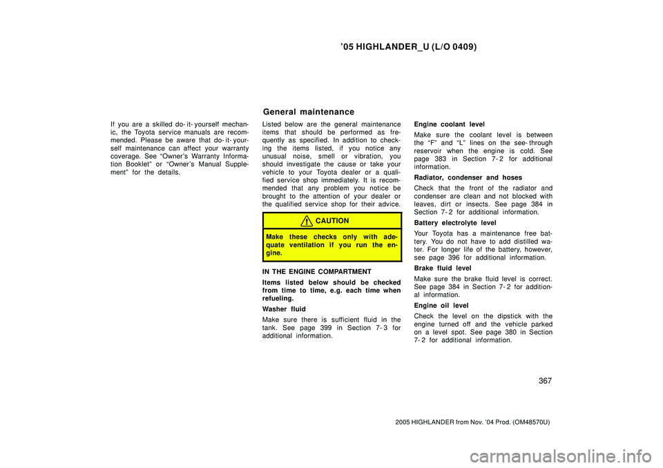 TOYOTA HIGHLANDER 2001 Service Repair Manual 05 HIGHLANDER_U (L/O 0409)
367
2005 HIGHLANDER from Nov. 04 Prod. (OM48570U)
If you are a skilled do- it- yourself mechan-
ic, the Toyota service manuals are recom-
mended. Please be aware that do- TOYOTA HIGHLANDER 2001 Service Repair Manual 05 HIGHLANDER_U (L/O 0409)
367
2005 HIGHLANDER from Nov. 04 Prod. (OM48570U)
If you are a skilled do- it- yourself mechan-
ic, the Toyota service manuals are recom-
mended. Please be aware that do-