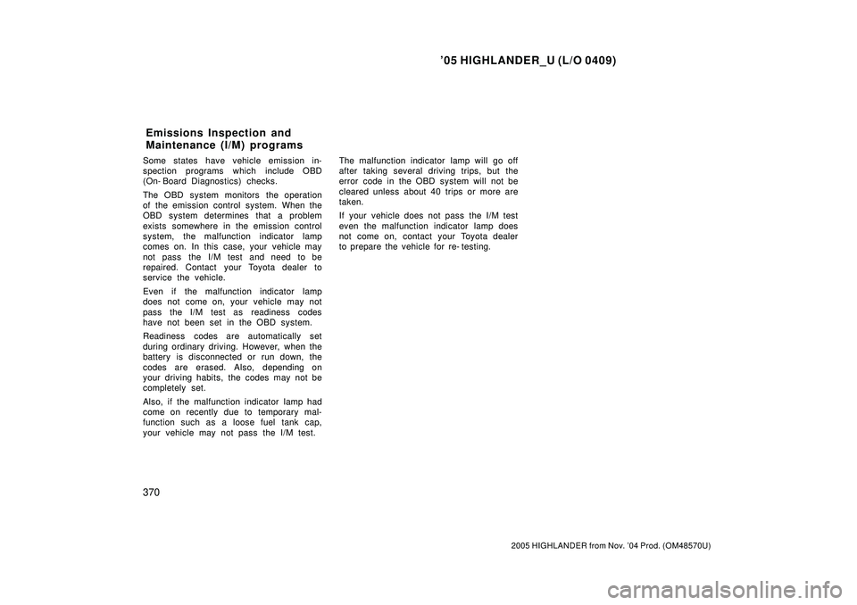 TOYOTA HIGHLANDER 2001 Service Repair Manual 05 HIGHLANDER_U (L/O 0409)
370
2005 HIGHLANDER from Nov. 04 Prod. (OM48570U)
Some states have vehicle emission in-
spection programs which include OBD
(On- Board Diagnostics) checks.
The OBD system TOYOTA HIGHLANDER 2001 Service Repair Manual 05 HIGHLANDER_U (L/O 0409)
370
2005 HIGHLANDER from Nov. 04 Prod. (OM48570U)
Some states have vehicle emission in-
spection programs which include OBD
(On- Board Diagnostics) checks.
The OBD system