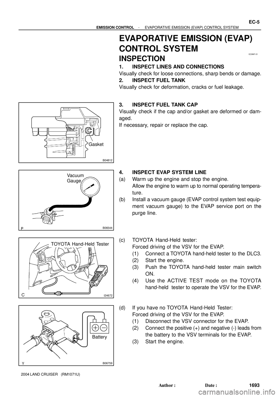 TOYOTA LAND CRUISER 1986 Factory Repair Manual EC0MF-01
B04812
Gasket
B06544
Vacuum
Gauge
I24672
TOYOTA Hand-Held Tester
B06759
Battery
- EMISSION CONTROLEVAPORATIVE EMISSION (EVAP) CONTROL SYSTEM
EC-5
1693 Author: Date:
2004 LAND CRUISER (RM1 TOYOTA LAND CRUISER 1986 Factory Repair Manual EC0MF-01
B04812
Gasket
B06544
Vacuum
Gauge
I24672
TOYOTA Hand-Held Tester
B06759
Battery
- EMISSION CONTROLEVAPORATIVE EMISSION (EVAP) CONTROL SYSTEM
EC-5
1693 Author: Date:
2004 LAND CRUISER (RM1