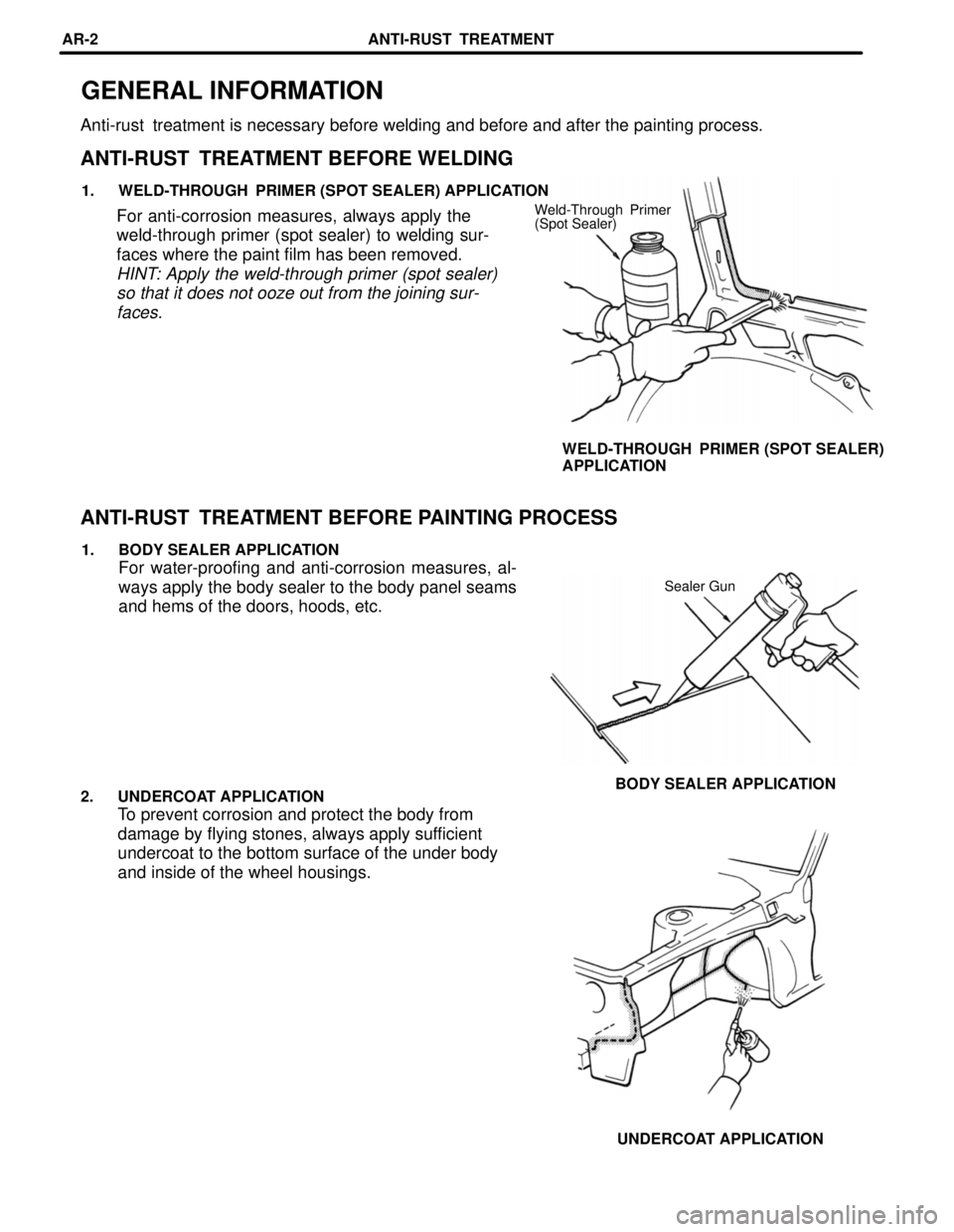 TOYOTA LAND CRUISER 1986 Factory Repair Manual GENERAL INFORMATION
Anti-rust treatment is necessary before welding and before and after the painting process.
ANTI-RUST TREATMENT BEFORE WELDING
1. WELD-THROUGH PRIMER (SPOT SEALER) APPLICATION
We TOYOTA LAND CRUISER 1986 Factory Repair Manual GENERAL INFORMATION
Anti-rust treatment is necessary before welding and before and after the painting process.
ANTI-RUST TREATMENT BEFORE WELDING
1. WELD-THROUGH PRIMER (SPOT SEALER) APPLICATION
We