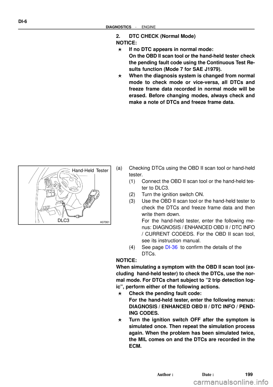 TOYOTA LAND CRUISER 1998 Factory Repair Manual A07061DLC3
Hand-Held Tester
DI-6
- DIAGNOSTICSENGINE
199 Author: Date:
2. DTC CHECK (Normal Mode)
NOTICE:
If no DTC appears in normal mode:
On the OBD ll scan tool or the hand-held tester check
th TOYOTA LAND CRUISER 1998 Factory Repair Manual A07061DLC3
Hand-Held Tester
DI-6
- DIAGNOSTICSENGINE
199 Author: Date:
2. DTC CHECK (Normal Mode)
NOTICE:
If no DTC appears in normal mode:
On the OBD ll scan tool or the hand-held tester check
th