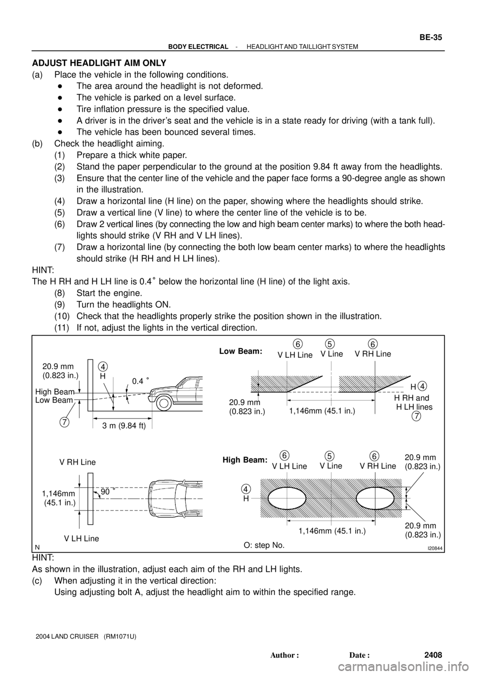 TOYOTA LAND CRUISER 1998 Factory Repair Manual I20844
0.4 °
3 m (9.84 ft) H 20.9 mm
(0.823 in.)
7
V RH Line
90 °
V LH Line4V LH LineV Line V RH Line 65
6
V LH LineV Line
V RH Line 6
5
6
H4
O: step No.
7
H4
20.9 mm
(0.823 in.) 1,146mm (45.1 in. TOYOTA LAND CRUISER 1998 Factory Repair Manual I20844
0.4 °
3 m (9.84 ft) H 20.9 mm
(0.823 in.)
7
V RH Line
90 °
V LH Line4V LH LineV Line V RH Line 65
6
V LH LineV Line
V RH Line 6
5
6
H4
O: step No.
7
H4
20.9 mm
(0.823 in.) 1,146mm (45.1 in.